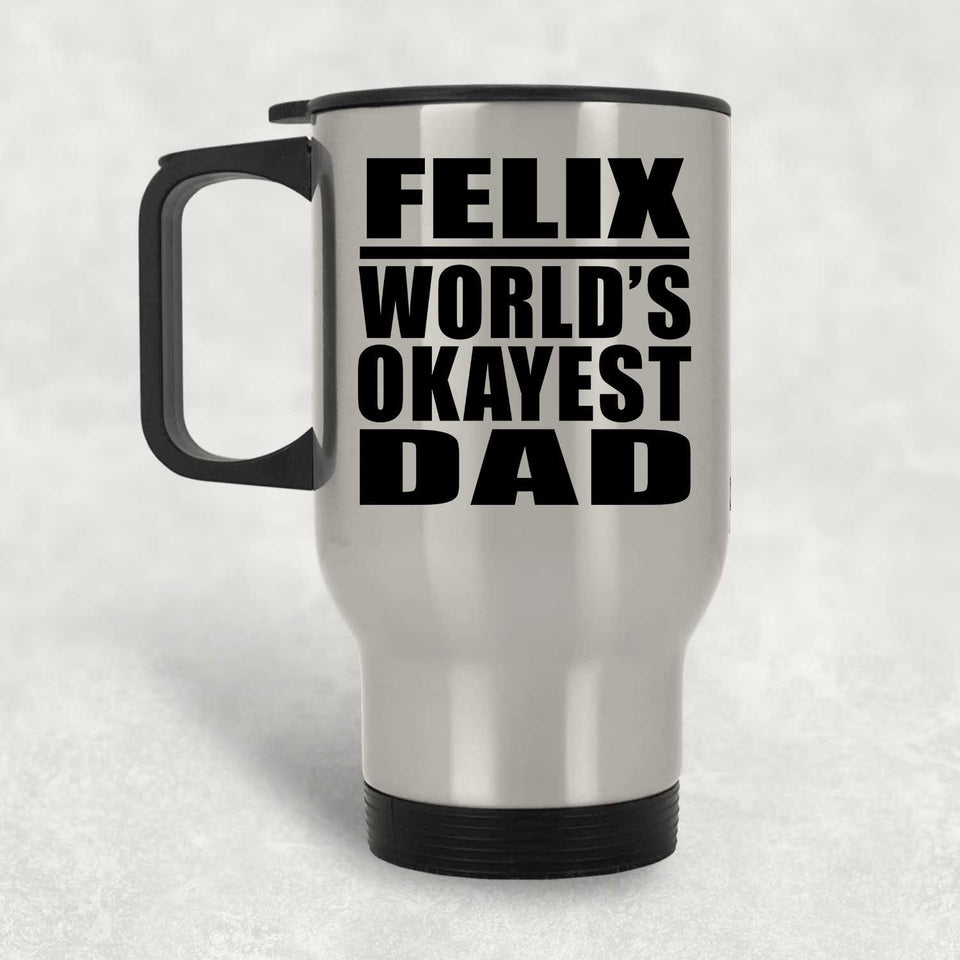 Felix World's Okayest Dad - Silver Travel Mug