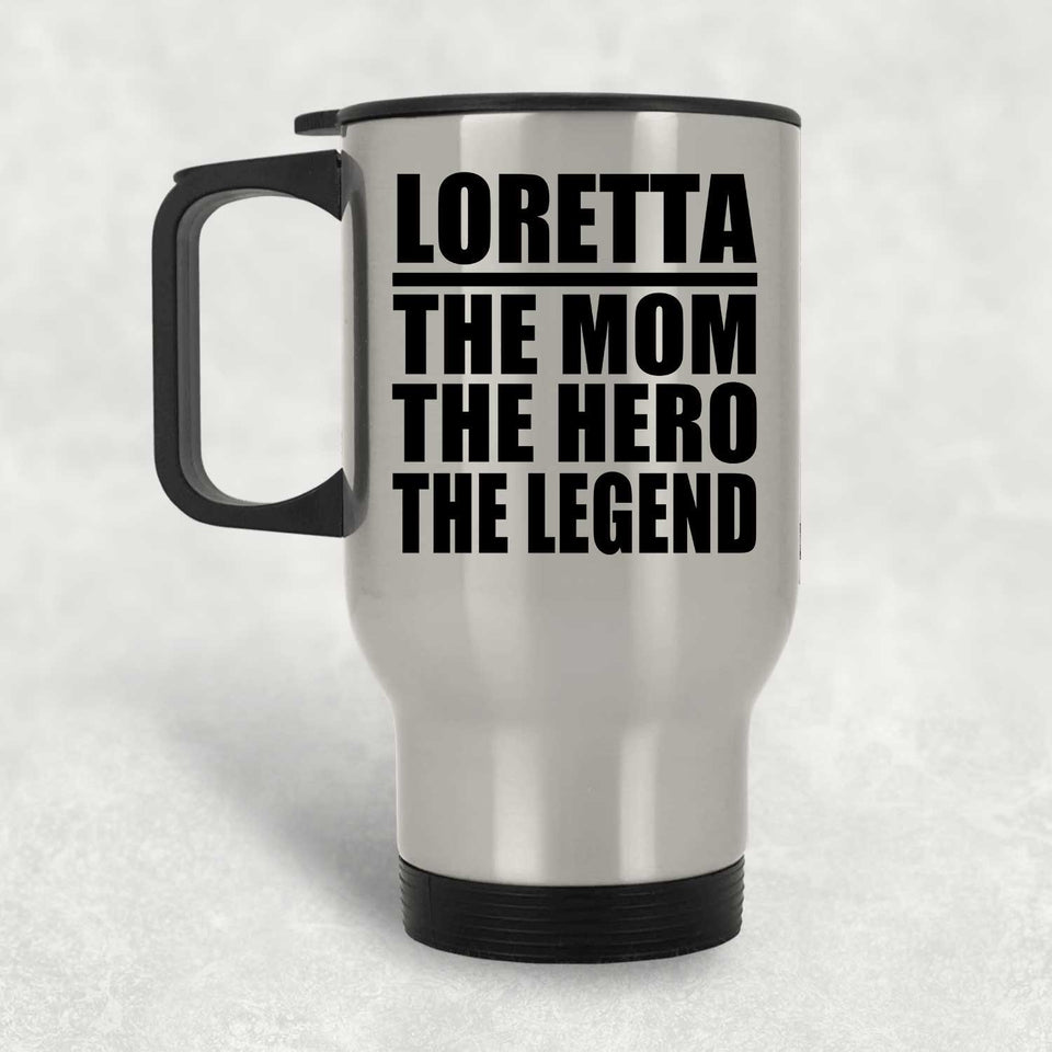 Loretta The Mom The Hero The Legend - Silver Travel Mug