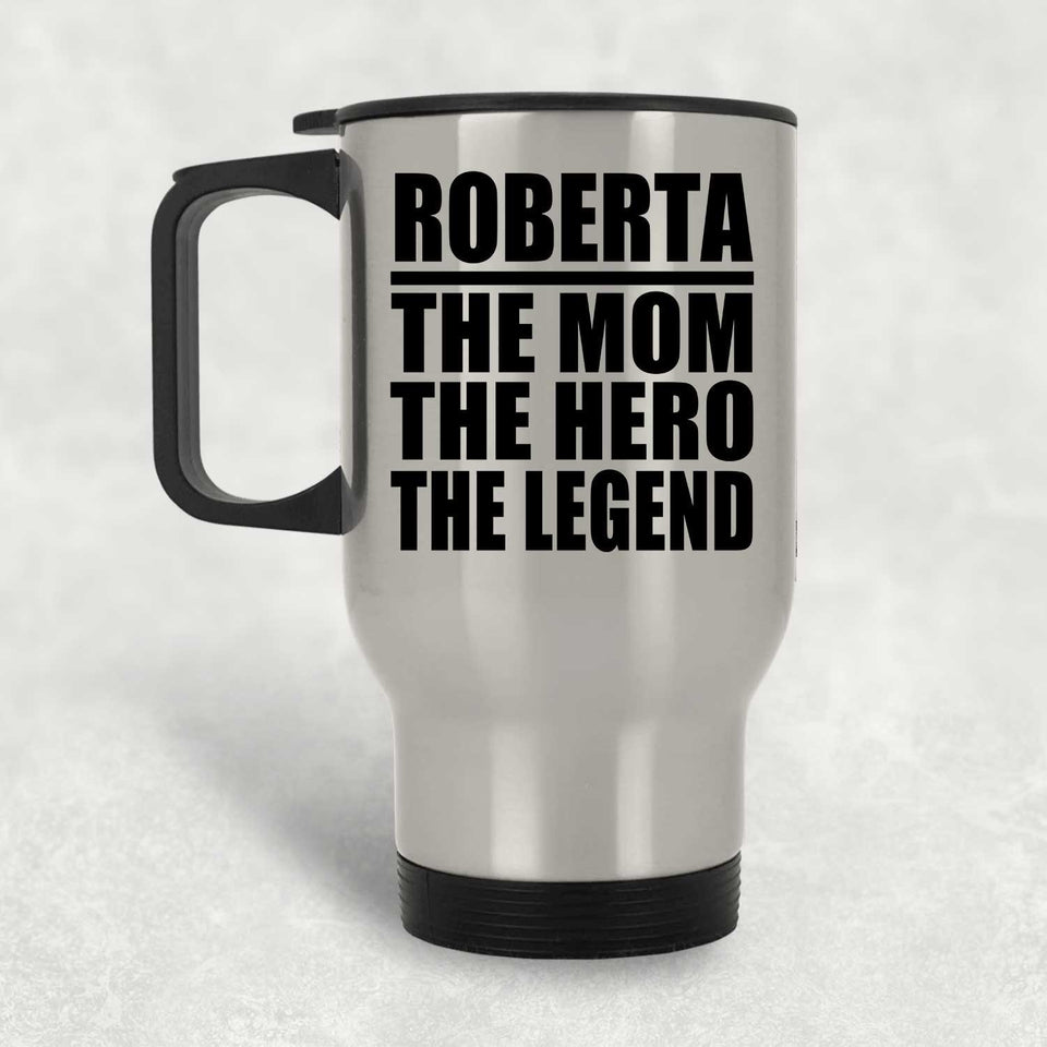Roberta The Mom The Hero The Legend - Silver Travel Mug