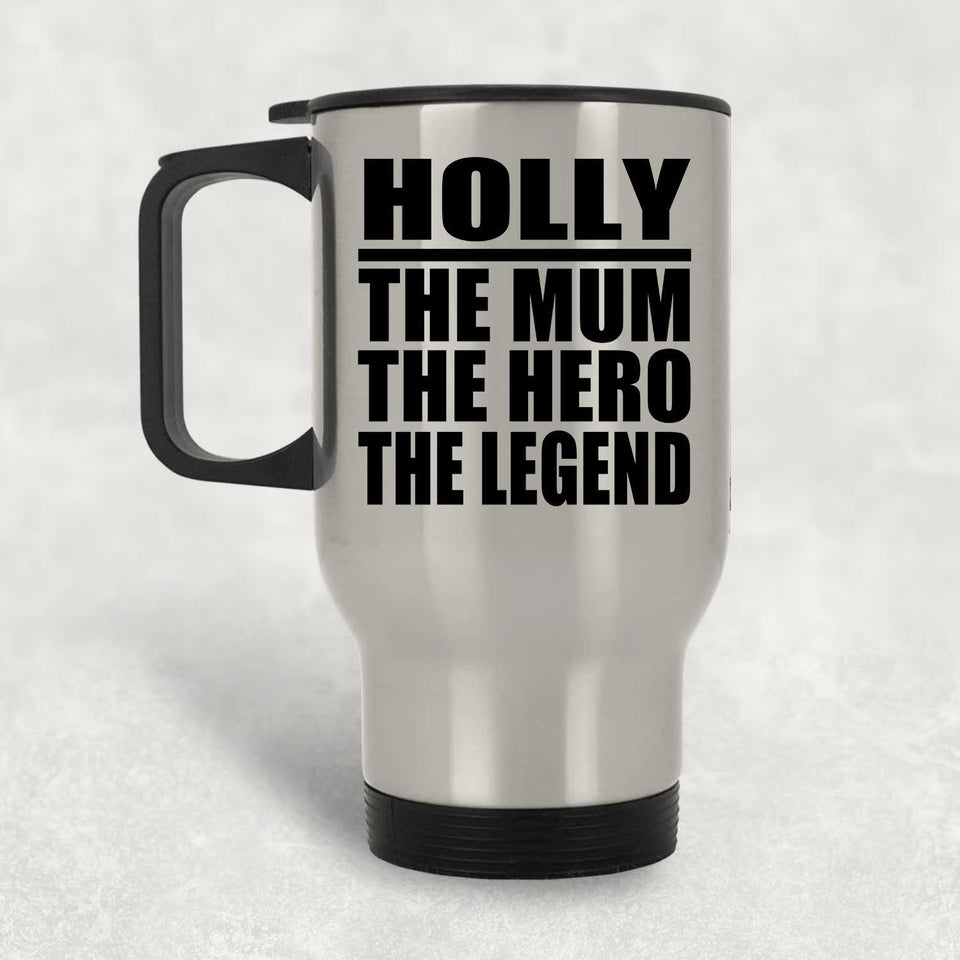 Holly The Mum The Hero The Legend - Silver Travel Mug