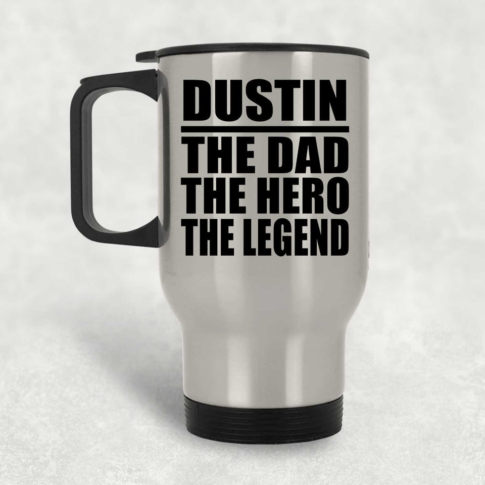 Dustin The Dad The Hero The Legend - Silver Travel Mug
