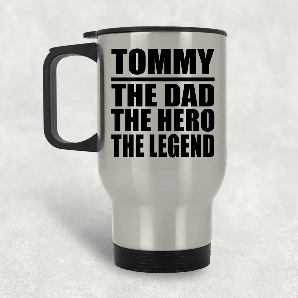 Tommy The Dad The Hero The Legend - Silver Travel Mug