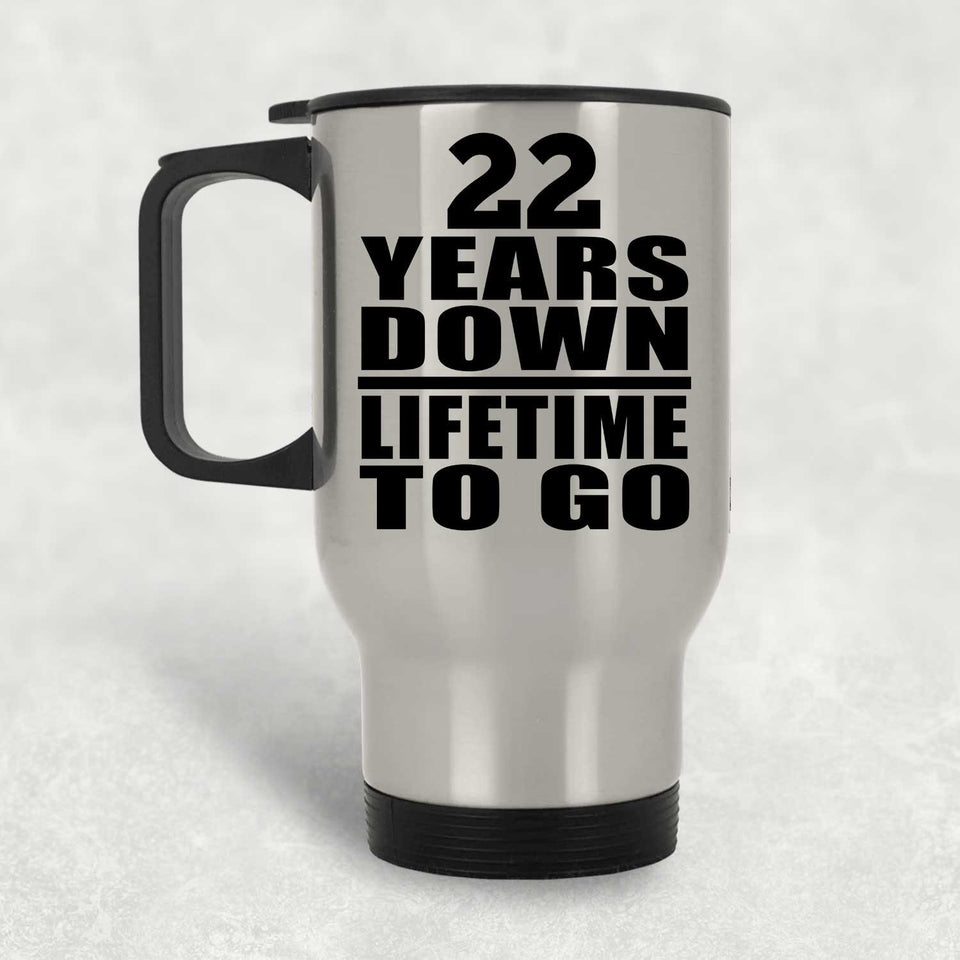 22nd Anniversary 22 Years Down Lifetime To Go - Silver Travel Mug