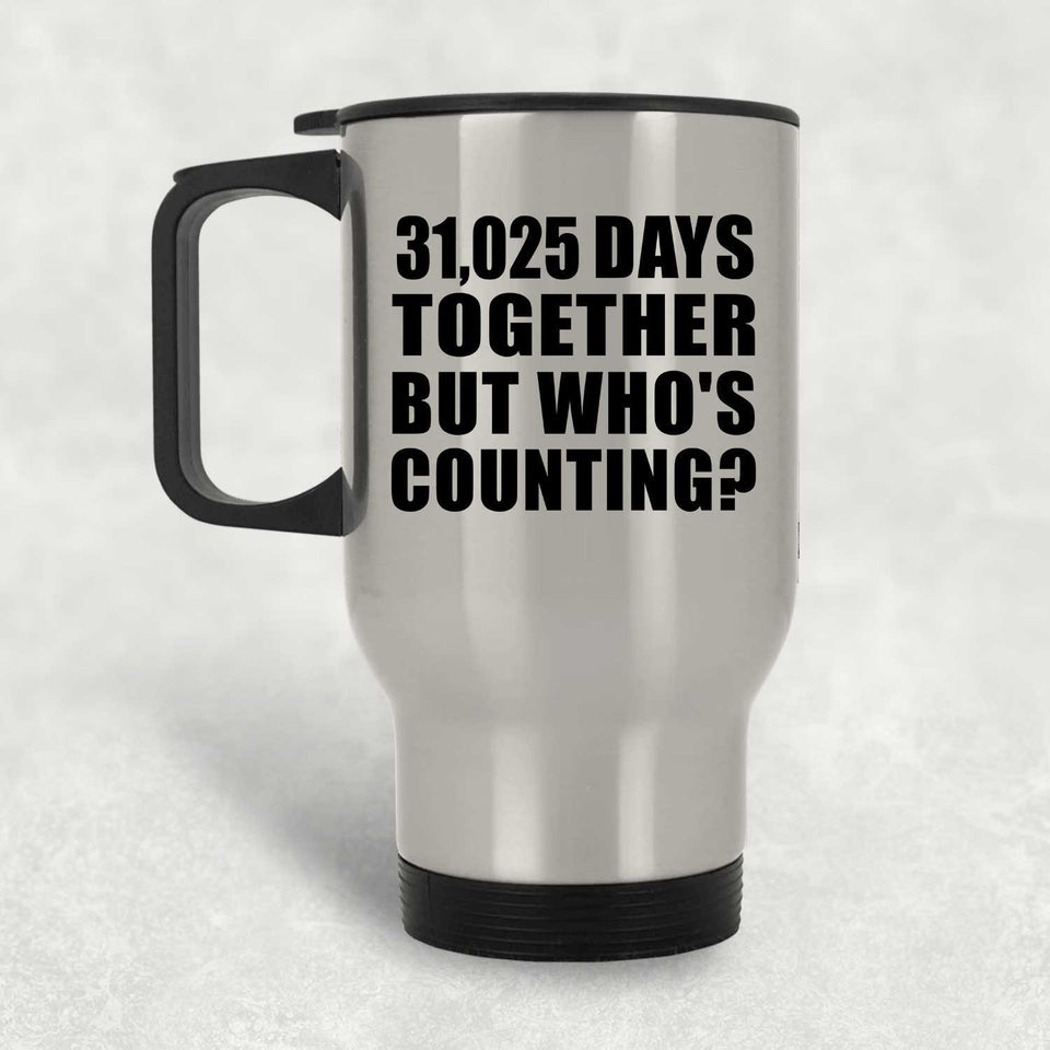 85th Anniversary 31,025 Days Together But Who's Counting - Silver Travel Mug