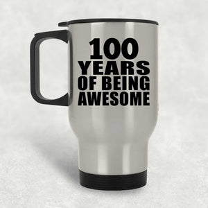 100th Birthday 100 Years Of Being Awesome - Silver Travel Mug