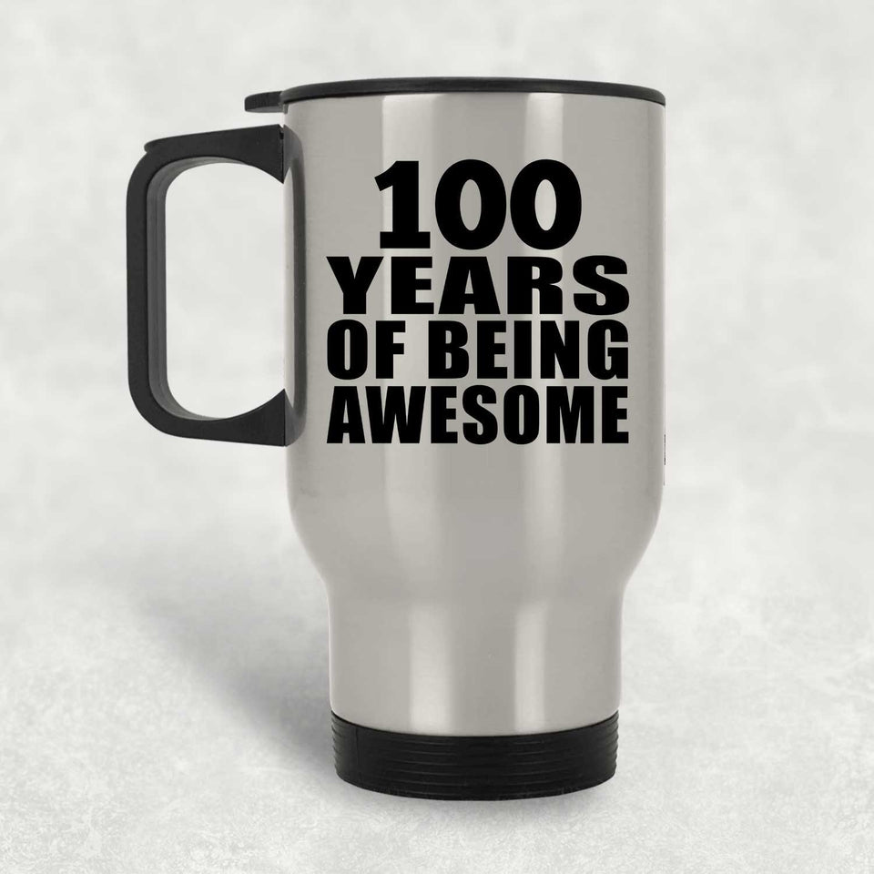 100th Birthday 100 Years Of Being Awesome - Silver Travel Mug