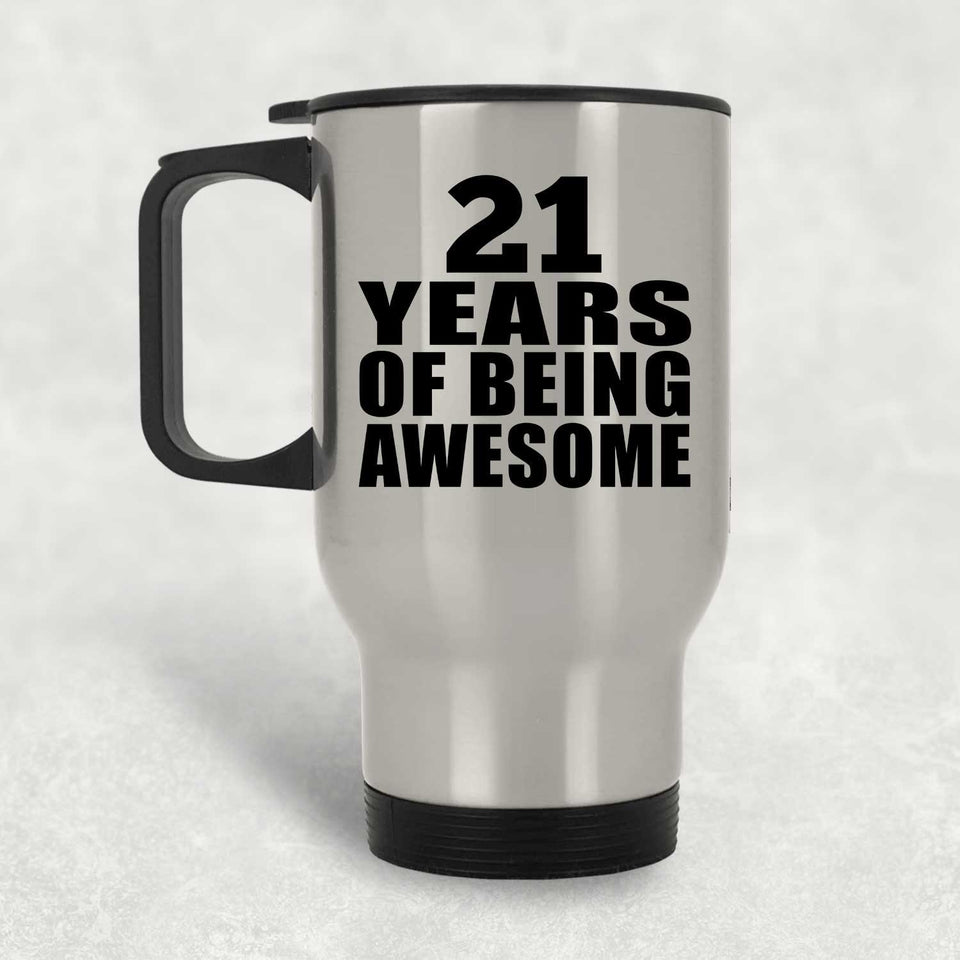 21st Birthday 21 Years Of Being Awesome - Silver Travel Mug
