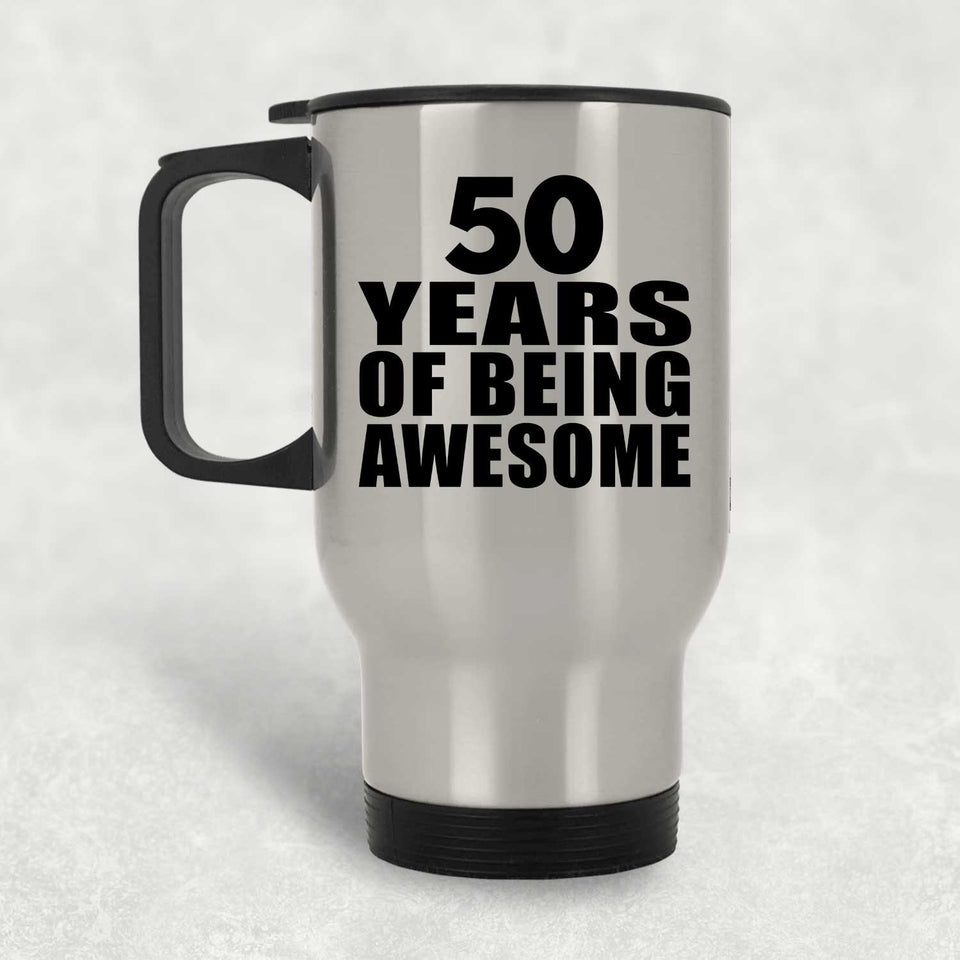 50th Birthday 50 Years Of Being Awesome - Silver Travel Mug