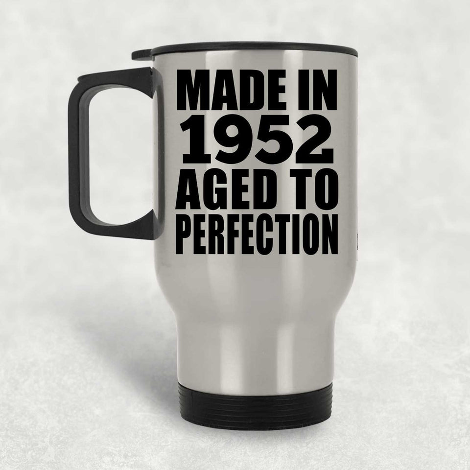 72nd Birthday Made In 1952 Aged to Perfection - Silver Travel Mug