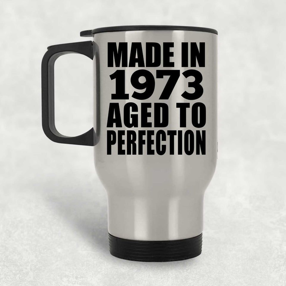 51st Birthday Made In 1973 Aged to Perfection - Silver Travel Mug