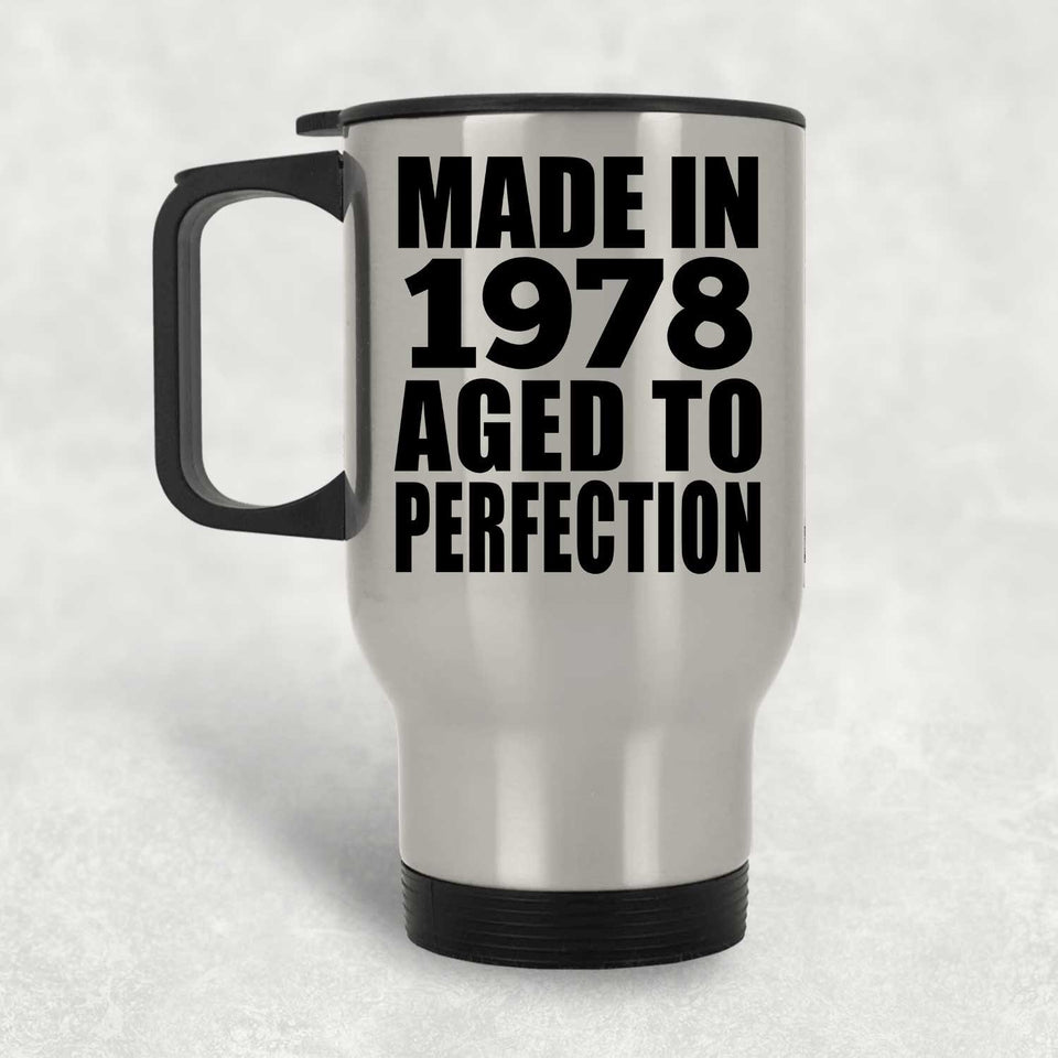 46th Birthday Made In 1978 Aged to Perfection - Silver Travel Mug