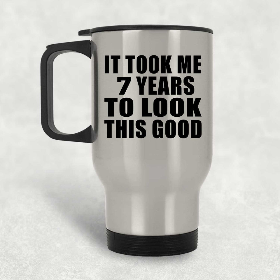 7th Birthday Took Me 7 Years To Look This Good - Silver Travel Mug