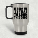 71st Birthday Took Me 71 Years To Look This Good - Silver Travel Mug