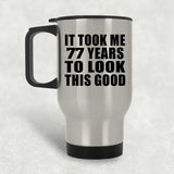 77th Birthday Took Me 77 Years To Look This Good - Silver Travel Mug