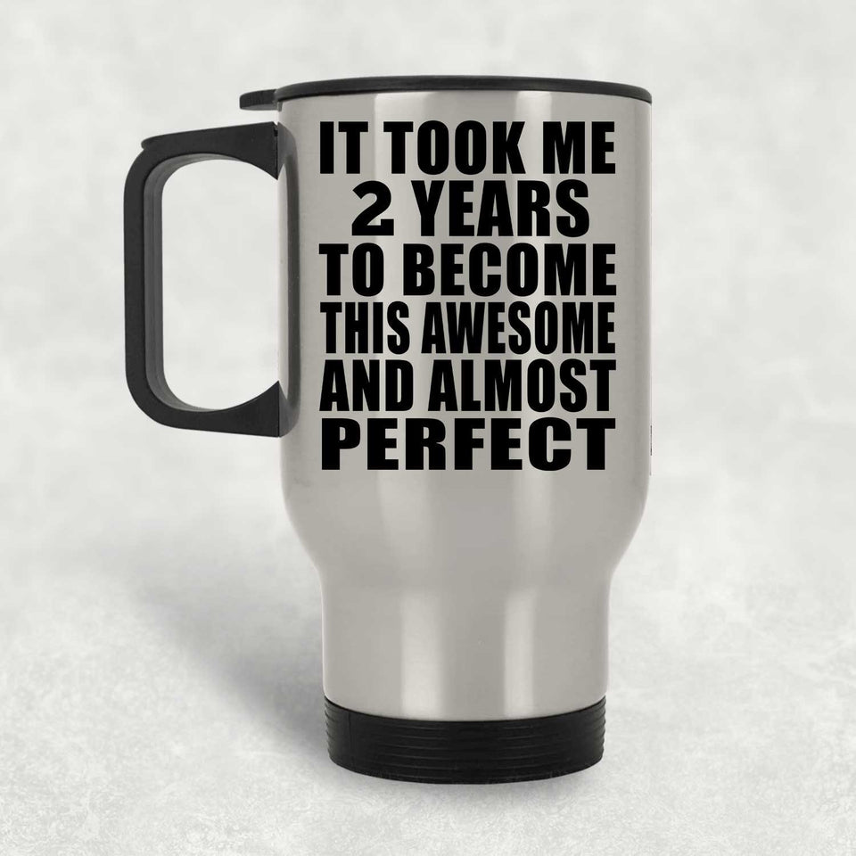 2nd Birthday Took 2 Years To Become Awesome & Perfect - Silver Travel Mug