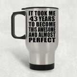 43rd Birthday Took 43 Years To Become Awesome & Perfect - Silver Travel Mug
