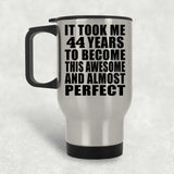 44th Birthday Took 44 Years To Become Awesome & Perfect - Silver Travel Mug