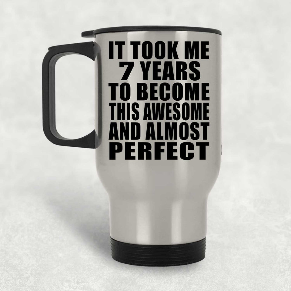 7th Birthday Took 7 Years To Become Awesome & Perfect - Silver Travel Mug