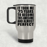 75th Birthday Took 75 Years To Become Awesome & Perfect - Silver Travel Mug