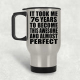76th Birthday Took 76 Years To Become Awesome & Perfect - Silver Travel Mug