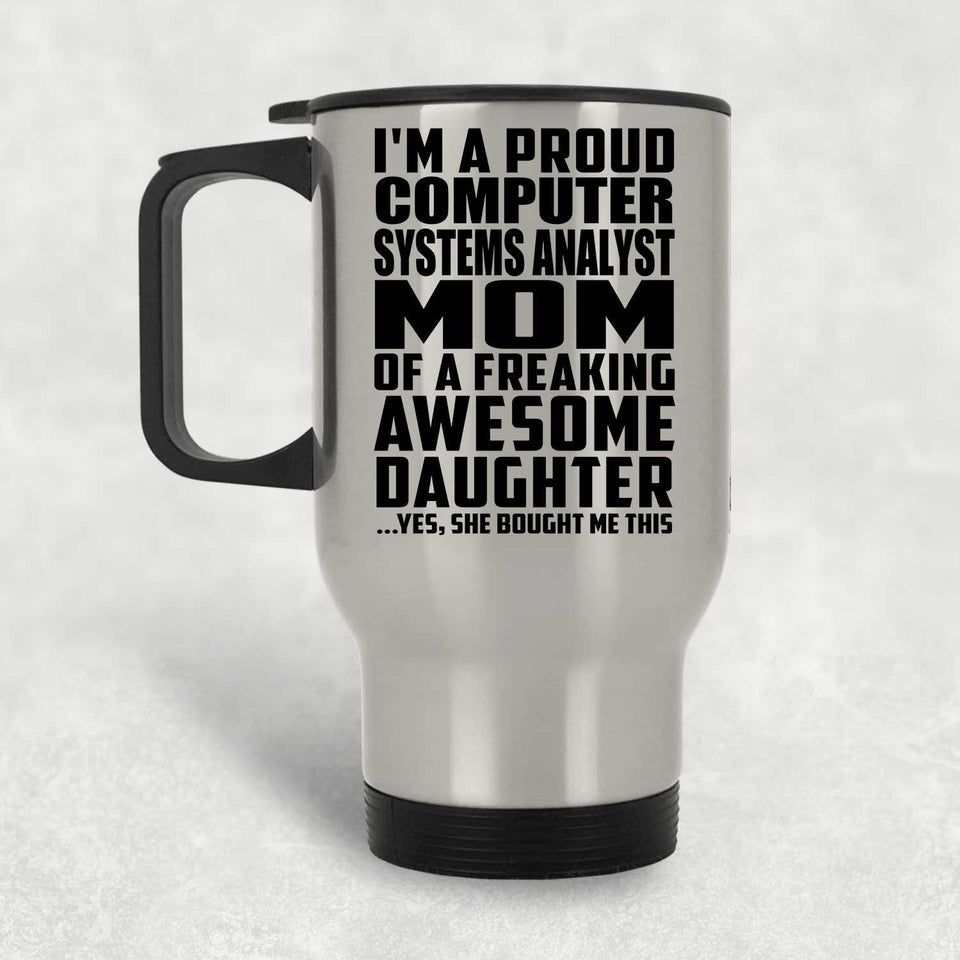 Proud Computer Systems Analyst Mom Of Awesome Daughter - Silver Travel Mug