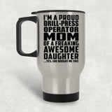 Proud Drill-Press Operator Mom Of Awesome Daughter - Silver Travel Mug