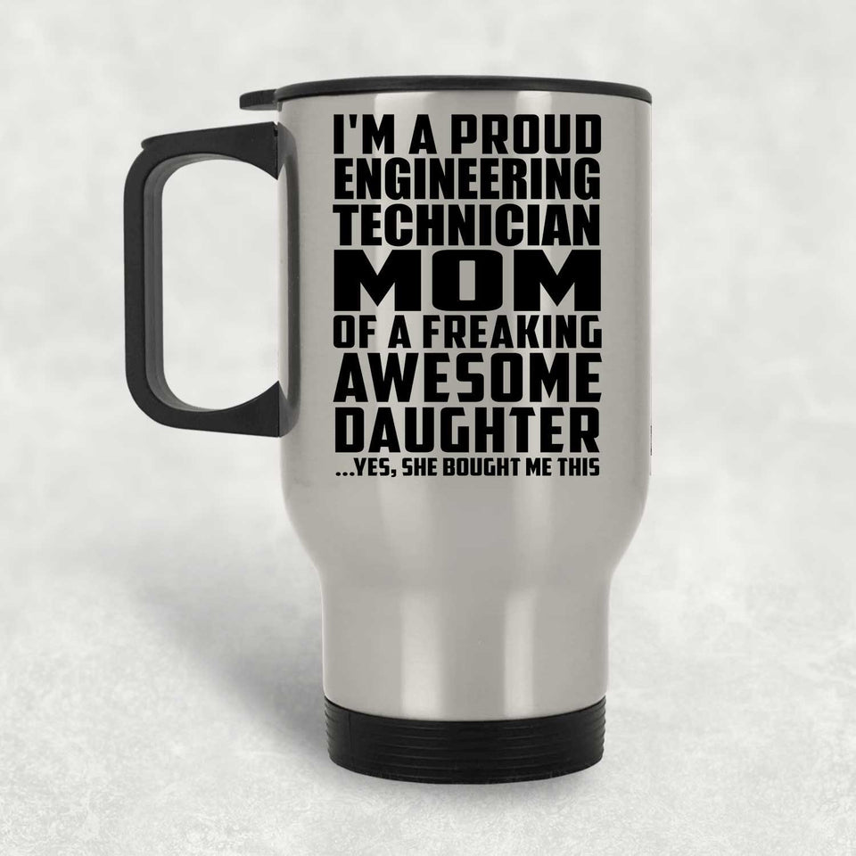 Proud Engineering Technician Mom Of Awesome Daughter - Silver Travel Mug