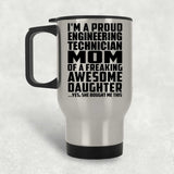 Proud Engineering Technician Mom Of Awesome Daughter - Silver Travel Mug