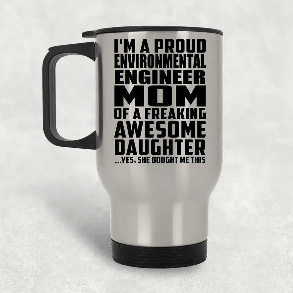 Proud Environmental Engineer Mom Of Awesome Daughter - Silver Travel Mug