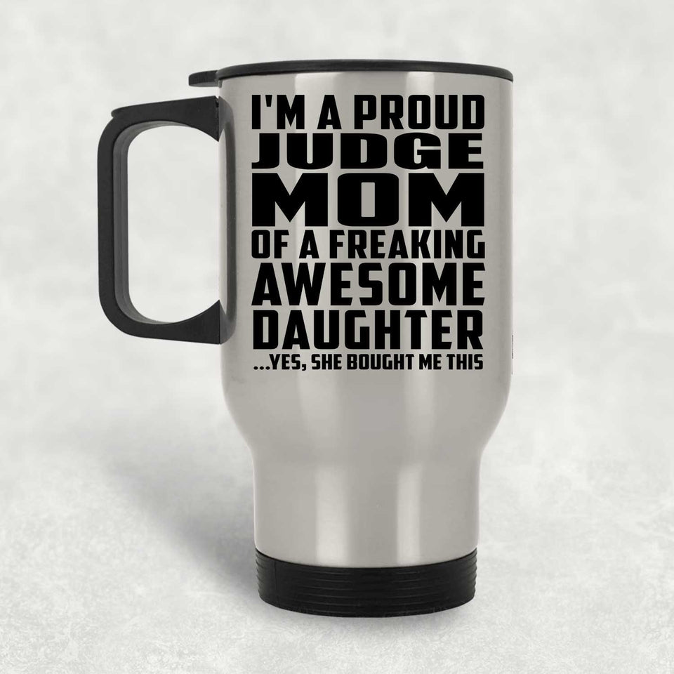 Proud Judge Mom Of Awesome Daughter - Silver Travel Mug