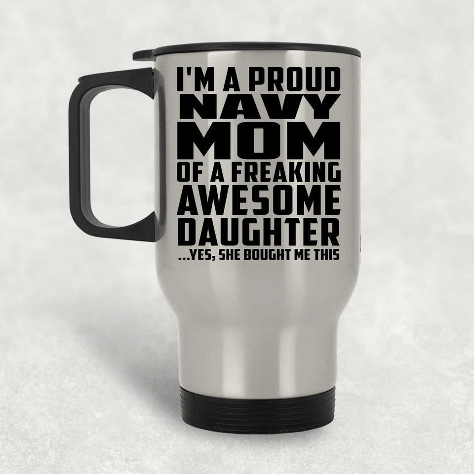 Proud Navy Mom Of Awesome Daughter - Silver Travel Mug