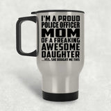 Proud Police Officer Mom Of Awesome Daughter - Silver Travel Mug