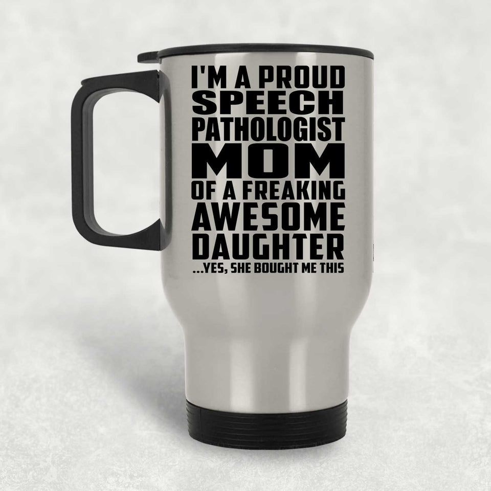 Proud Speech Pathologist Mom Of Awesome Daughter - Silver Travel Mug