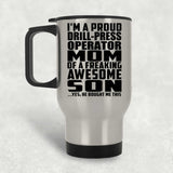 Proud Drill-Press Operator Mom Of Awesome Son - Silver Travel Mug