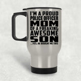 Proud Police Officer Mom Of Awesome Son - Silver Travel Mug