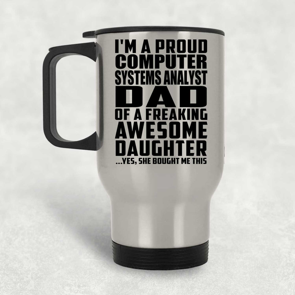 Proud Computer Systems Analyst Dad Of Awesome Daughter - Silver Travel Mug