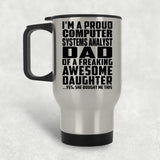 Proud Computer Systems Analyst Dad Of Awesome Daughter - Silver Travel Mug