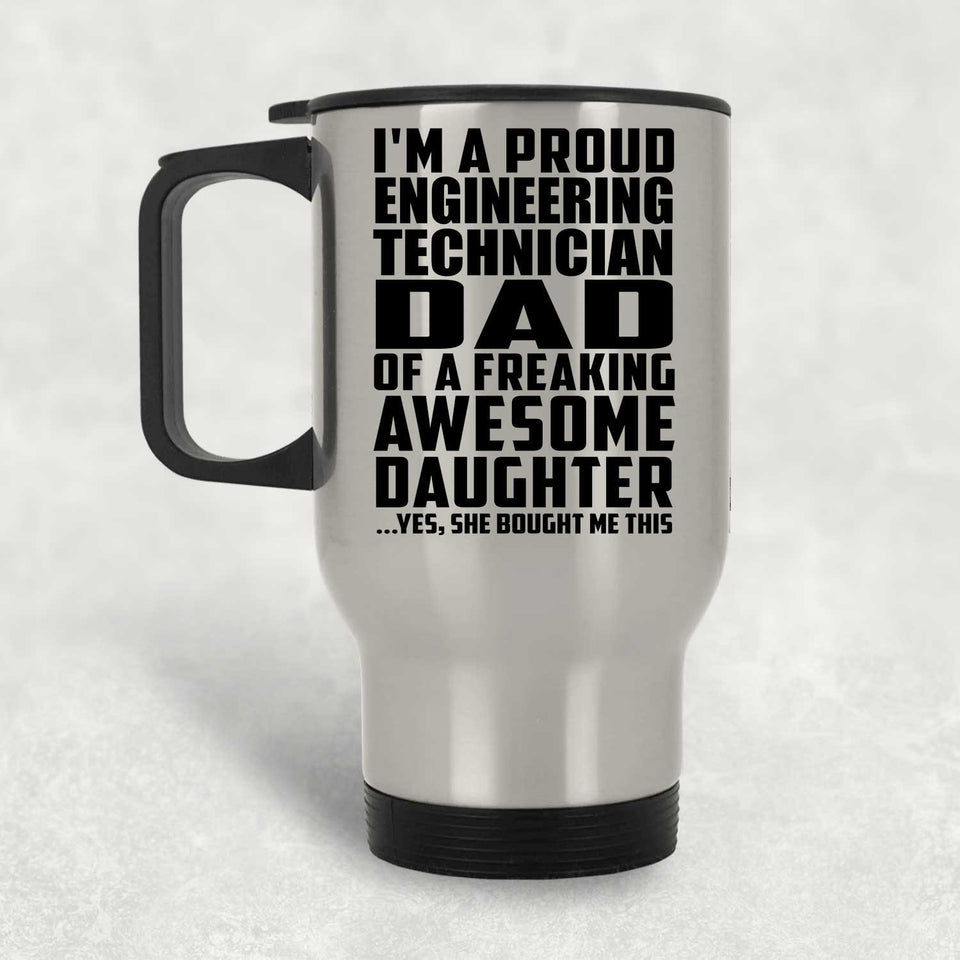 Proud Engineering Technician Dad Of Awesome Daughter - Silver Travel Mug