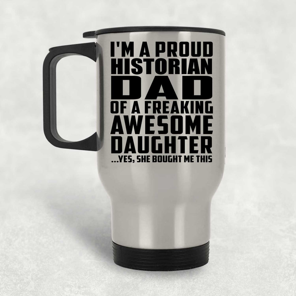 Proud Historian Dad Of Awesome Daughter - Silver Travel Mug
