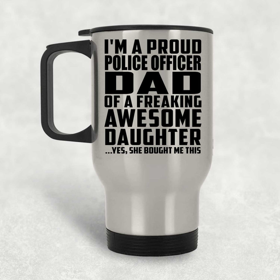 Proud Police Officer Dad Of Awesome Daughter - Silver Travel Mug