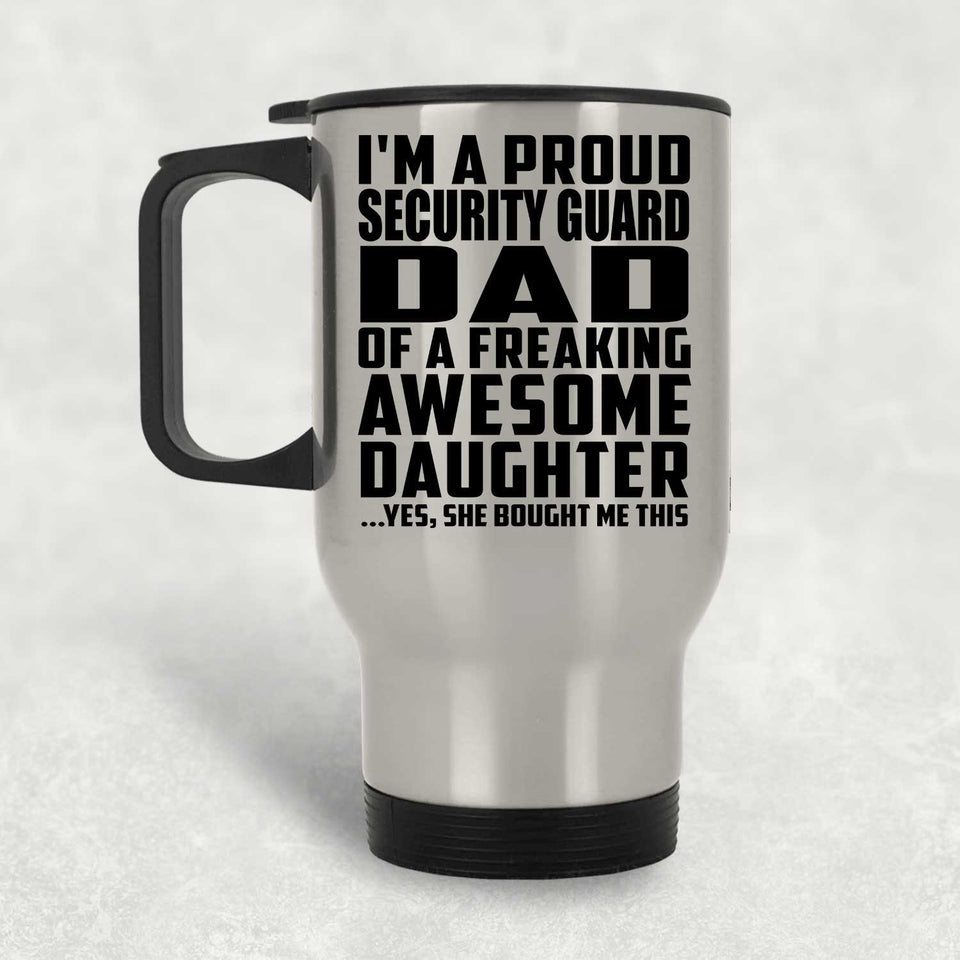 Proud Security Guard Dad Of Awesome Daughter - Silver Travel Mug