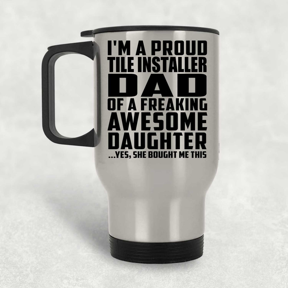 Proud Tile Installer Dad Of Awesome Daughter - Silver Travel Mug