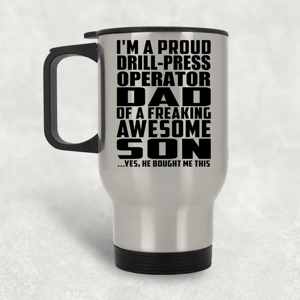Proud Drill-Press Operator Dad Of Awesome Son - Silver Travel Mug