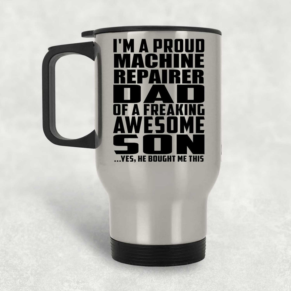Proud Machine Repairer Dad Of Awesome Son - Silver Travel Mug