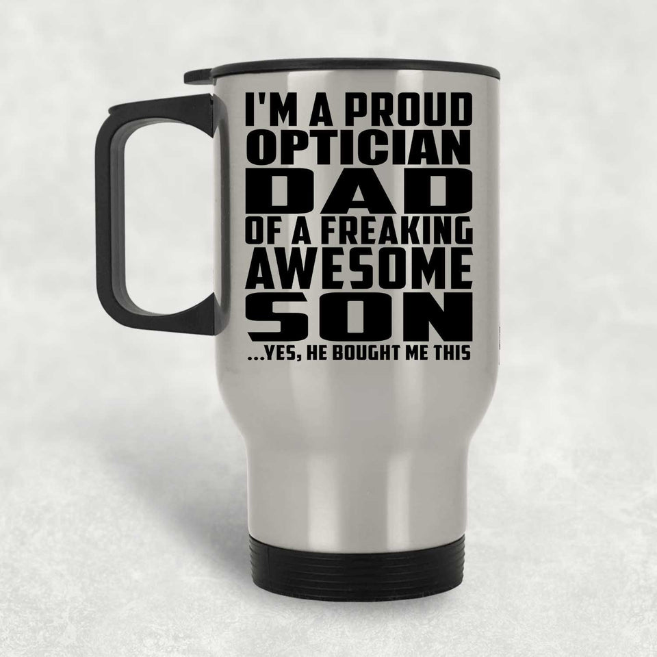 Proud Optician Dad Of Awesome Son - Silver Travel Mug