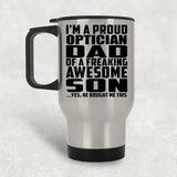 Proud Optician Dad Of Awesome Son - Silver Travel Mug