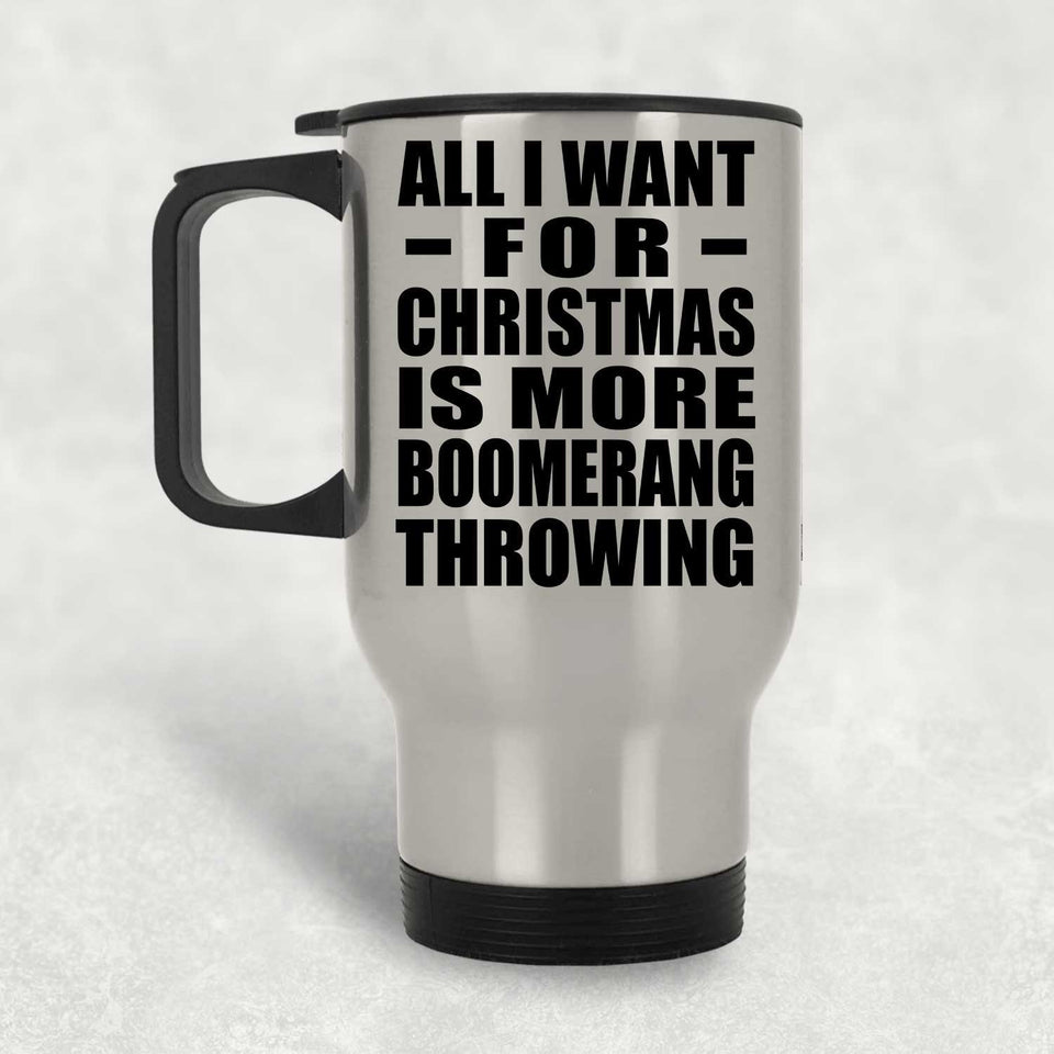 All I Want For Christmas Is More Boomerang Throwing - Travel Mug