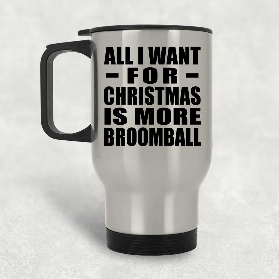 All I Want For Christmas Is More Broomball - Silver Travel Mug