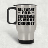 All I Want For Christmas Is More Croquet - Silver Travel Mug