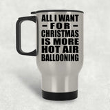 All I Want For Christmas Is More Hot Air Ballooning - Silver Travel Mug